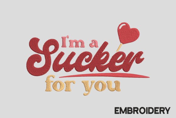 I'm Sucker for You Embroidery Design